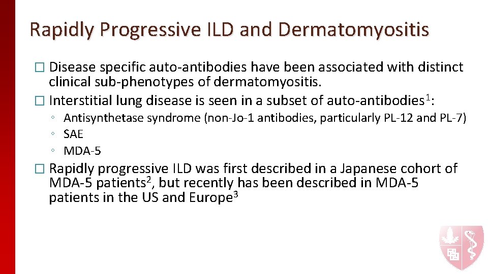 Rapidly Progressive ILD and Dermatomyositis � Disease specific auto-antibodies have been associated with distinct Rapidly Progressive ILD and Dermatomyositis � Disease specific auto-antibodies have been associated with distinct