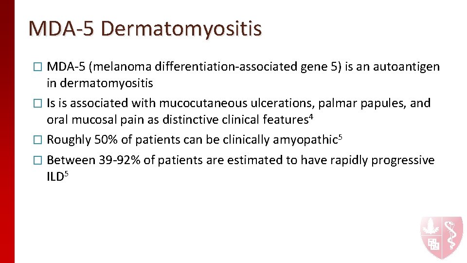 MDA-5 Dermatomyositis � MDA-5 (melanoma differentiation-associated gene 5) is an autoantigen in dermatomyositis � MDA-5 Dermatomyositis � MDA-5 (melanoma differentiation-associated gene 5) is an autoantigen in dermatomyositis �