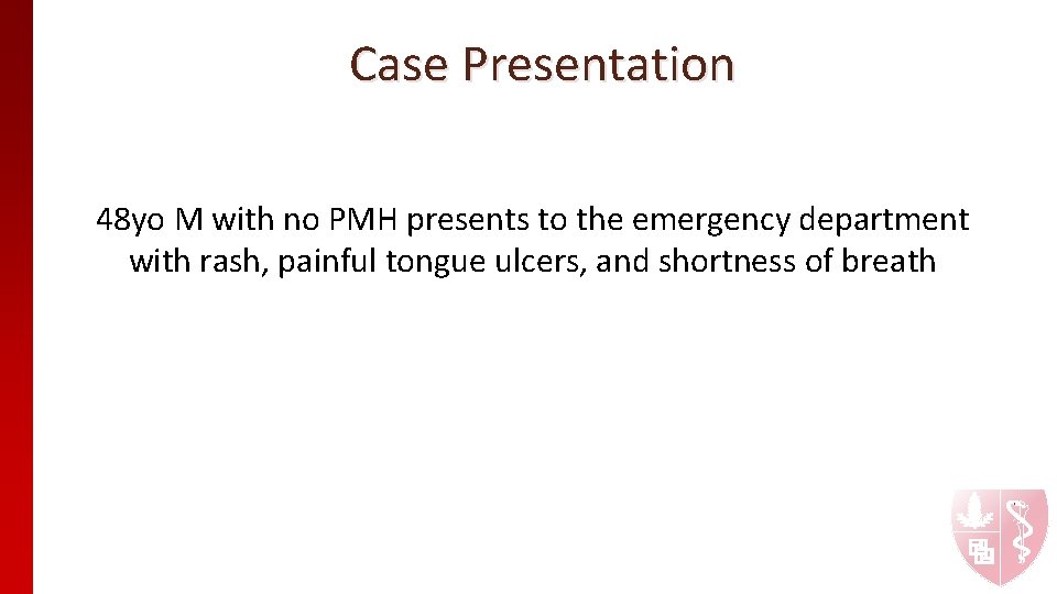 Case Presentation 48 yo M with no PMH presents to the emergency department with Case Presentation 48 yo M with no PMH presents to the emergency department with