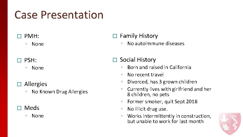 Case Presentation � PMH: � PSH: � ◦ No autoimmune diseases ◦ None � Case Presentation � PMH: � PSH: � ◦ No autoimmune diseases ◦ None �