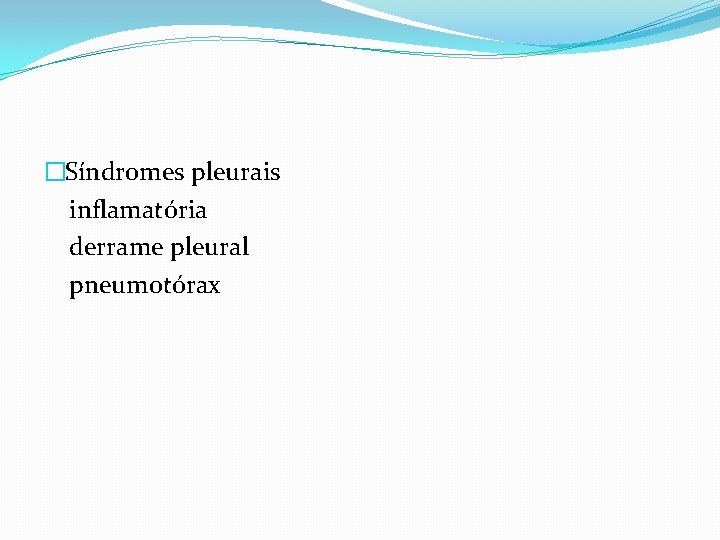 �Síndromes pleurais inflamatória derrame pleural pneumotórax 