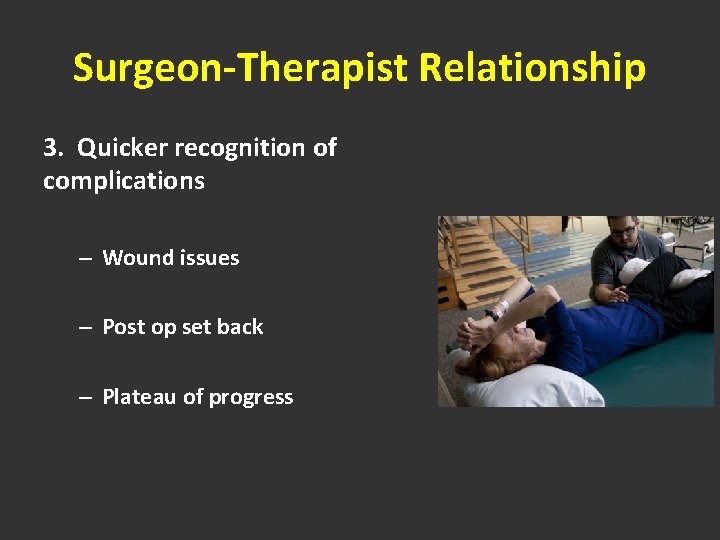 Surgeon-Therapist Relationship 3. Quicker recognition of complications – Wound issues – Post op set