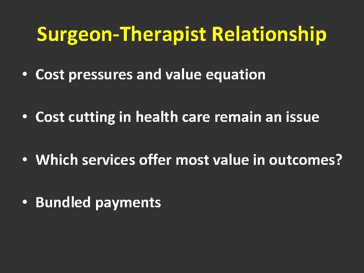 Surgeon-Therapist Relationship • Cost pressures and value equation • Cost cutting in health care