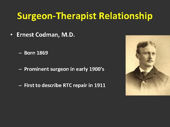 Surgeon-Therapist Relationship • Ernest Codman, M. D. – Born 1869 – Prominent surgeon in