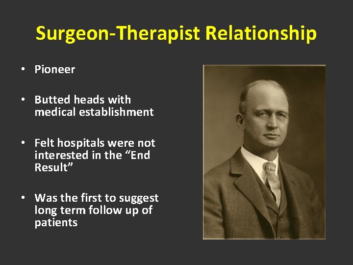 Surgeon-Therapist Relationship • Pioneer • Butted heads with medical establishment • Felt hospitals were