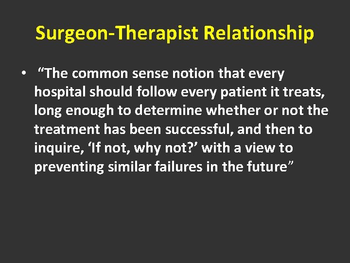 Surgeon-Therapist Relationship • “The common sense notion that every hospital should follow every patient