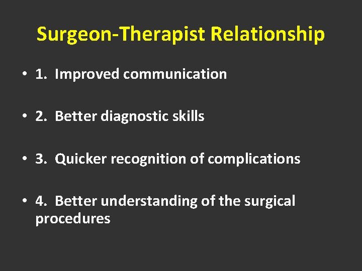 Surgeon-Therapist Relationship • 1. Improved communication • 2. Better diagnostic skills • 3. Quicker
