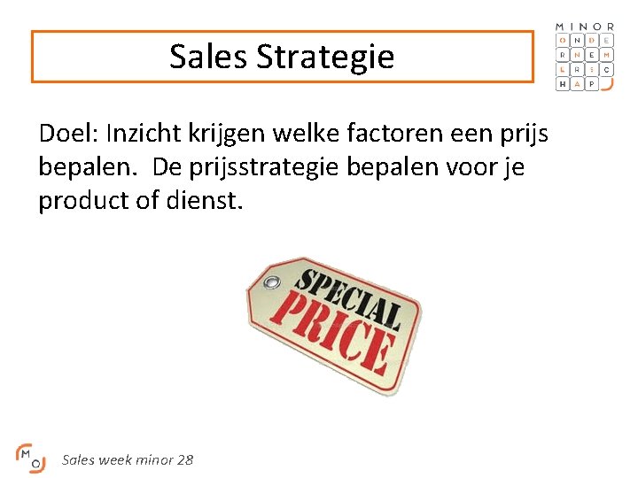 Sales Strategie Doel: Inzicht krijgen welke factoren een prijs bepalen. De prijsstrategie bepalen voor