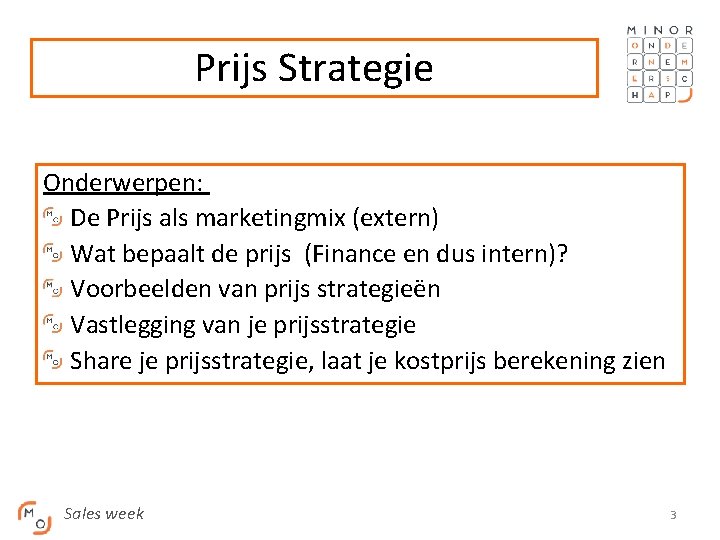 Prijs Strategie Onderwerpen: De Prijs als marketingmix (extern) Wat bepaalt de prijs (Finance en