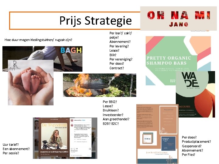 Prijs Strategie Hoe duur mogen kledingstukken/ rugzak zijn? Per bar? / zak? / potje?