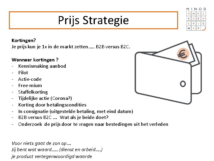 Prijs Strategie Kortingen? Je prijs kun je 1 x in de markt zetten…… B