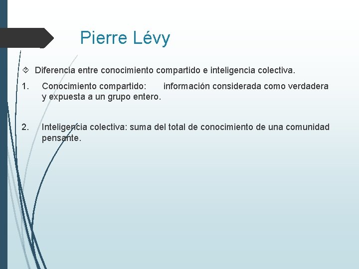 Pierre Lévy Diferencia entre conocimiento compartido e inteligencia colectiva. 1. Conocimiento compartido: información considerada