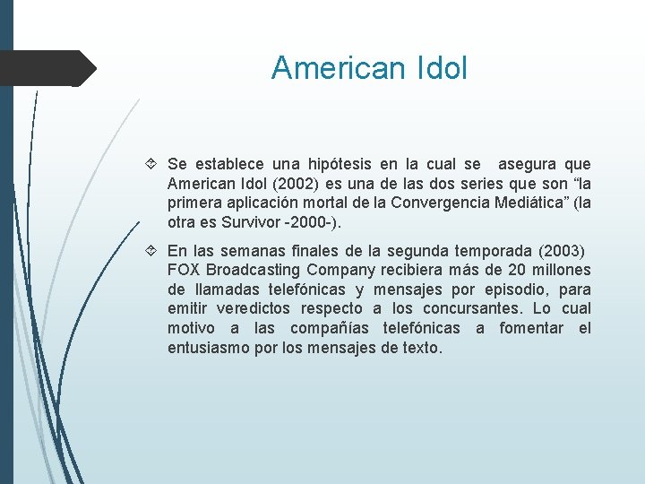 American Idol Se establece una hipótesis en la cual se asegura que American Idol