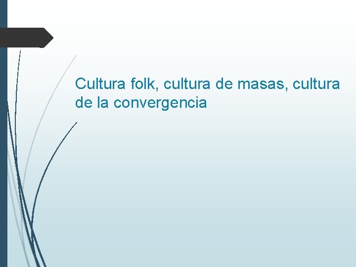 Cultura folk, cultura de masas, cultura de la convergencia 