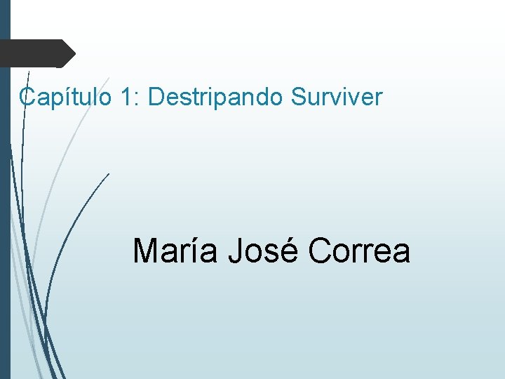 Capítulo 1: Destripando Surviver María José Correa 
