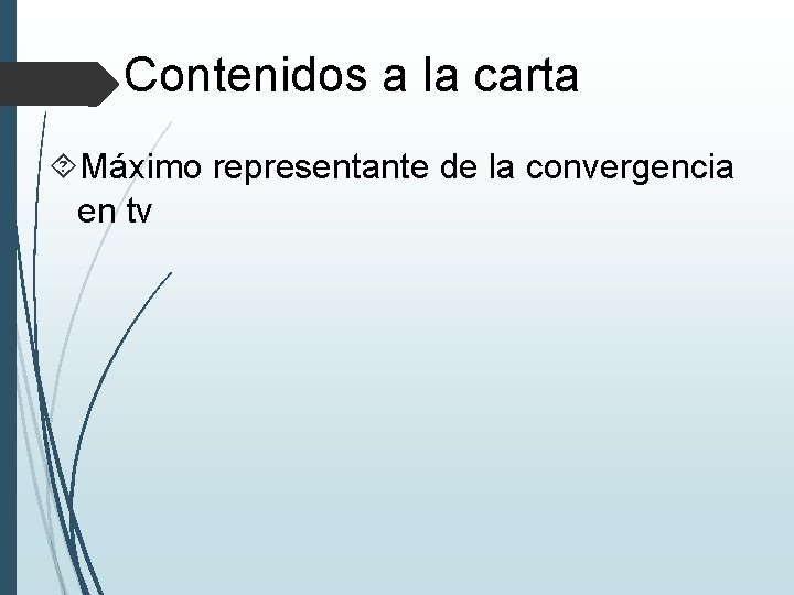 Contenidos a la carta Máximo representante de la convergencia en tv 