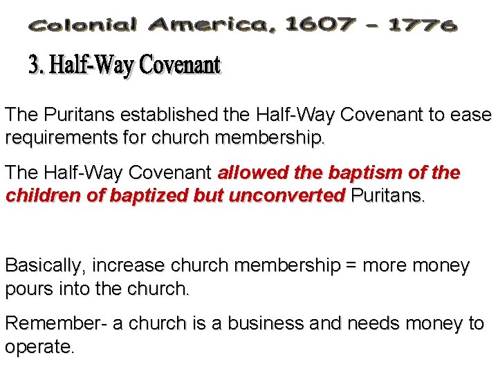 The Puritans established the Half-Way Covenant to ease requirements for church membership. The Half-Way