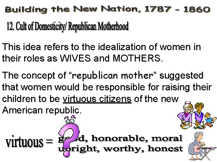 This idea refers to the idealization of women in their roles as WIVES and