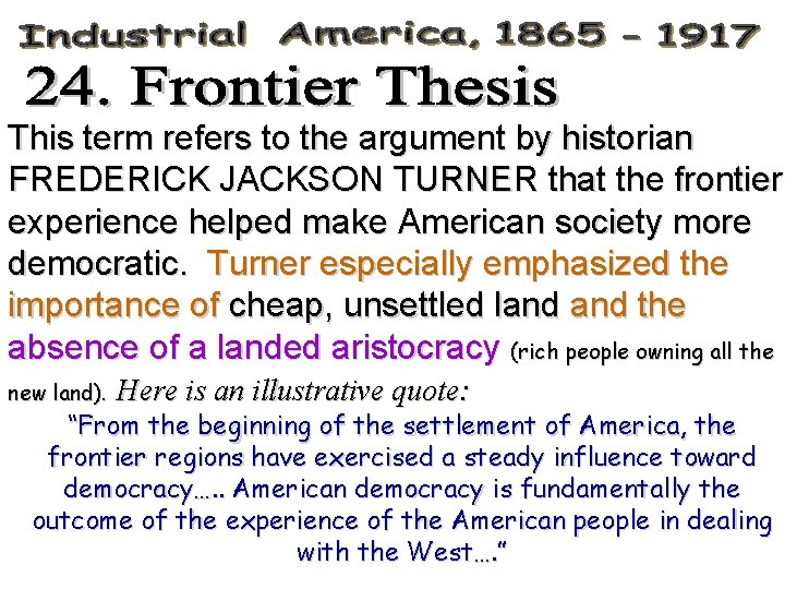 This term refers to the argument by historian FREDERICK JACKSON TURNER that the frontier