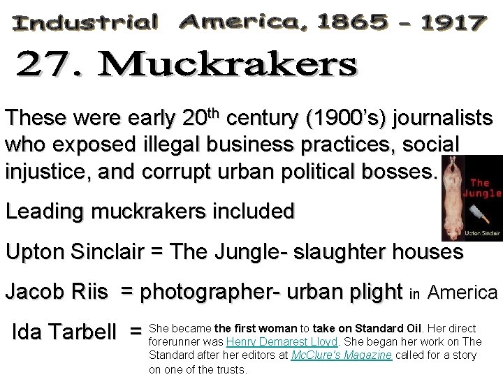 These were early 20 th century (1900’s) journalists who exposed illegal business practices, social