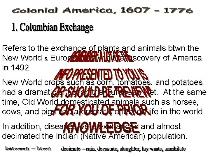 Refers to the exchange of plants and animals btwn the New World & Europe