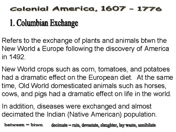 Refers to the exchange of plants and animals btwn the New World & Europe