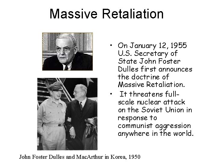 Massive Retaliation • On January 12, 1955 U. S. Secretary of State John Foster