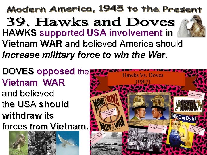 HAWKS supported USA involvement in the Vietnam WAR and believed America should increase military