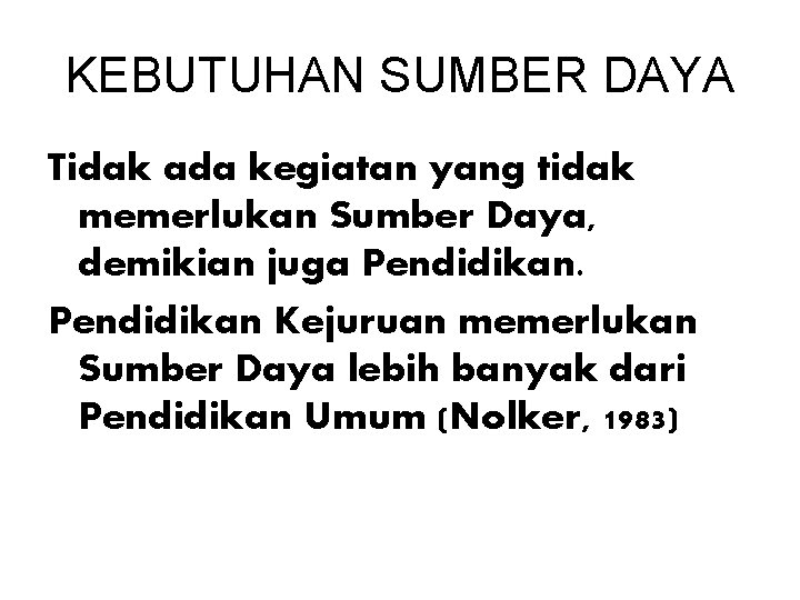 KEBUTUHAN SUMBER DAYA Tidak ada kegiatan yang tidak memerlukan Sumber Daya, demikian juga Pendidikan