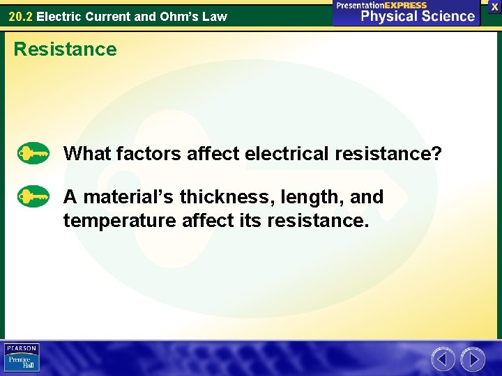 20. 2 Electric Current and Ohm’s Law Resistance What factors affect electrical resistance? A