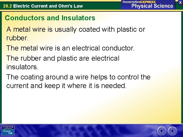 20. 2 Electric Current and Ohm’s Law Conductors and Insulators A metal wire is