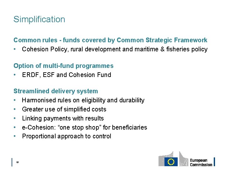 Simplification Common rules - funds covered by Common Strategic Framework • Cohesion Policy, rural