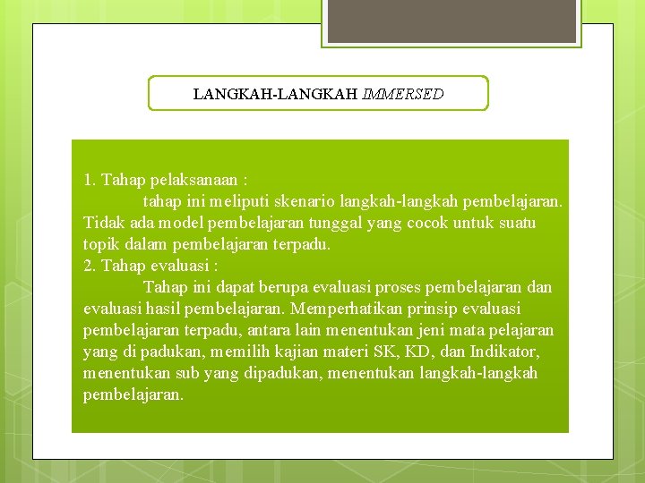 LANGKAH-LANGKAH IMMERSED 1. Tahap pelaksanaan : tahap ini meliputi skenario langkah-langkah pembelajaran. Tidak ada