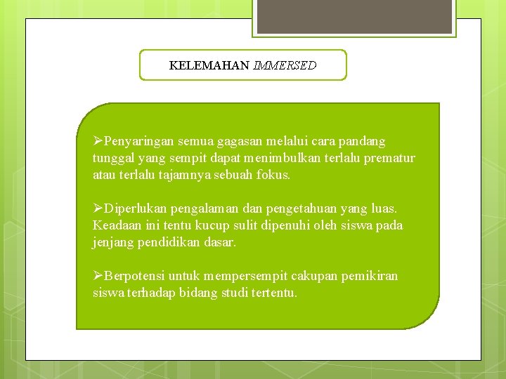 KELEMAHAN IMMERSED ØPenyaringan semua gagasan melalui cara pandang tunggal yang sempit dapat menimbulkan terlalu