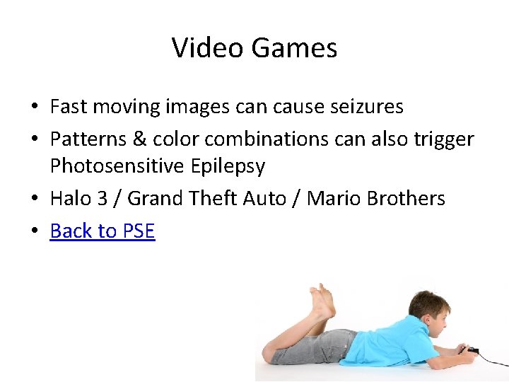 Video Games • Fast moving images can cause seizures • Patterns & color combinations