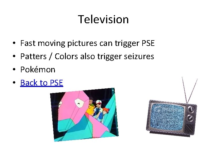 Television • • Fast moving pictures can trigger PSE Patters / Colors also trigger