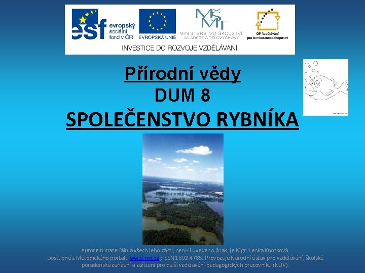 Přírodní vědy DUM 8 SPOLEČENSTVO RYBNÍKA Autorem materiálu a všech jeho částí, není-li uvedeno