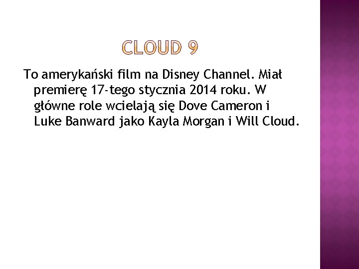 To amerykański film na Disney Channel. Miał premierę 17 -tego stycznia 2014 roku. W