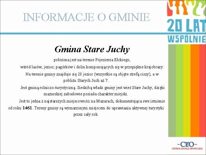 INFORMACJE O GMINIE Gmina Stare Juchy położona jest na terenie Pojezierza Ełckiego, wśród lasów,