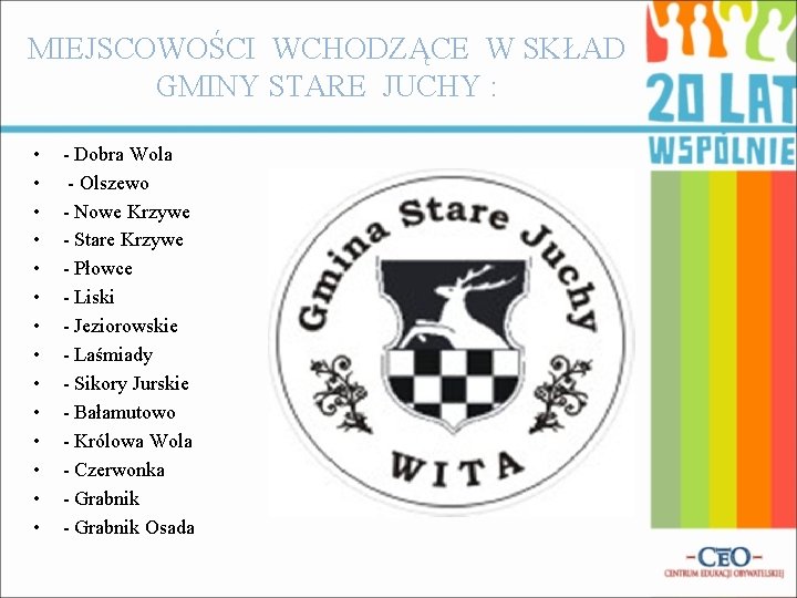 MIEJSCOWOŚCI WCHODZĄCE W SKŁAD GMINY STARE JUCHY : • • • • - Dobra