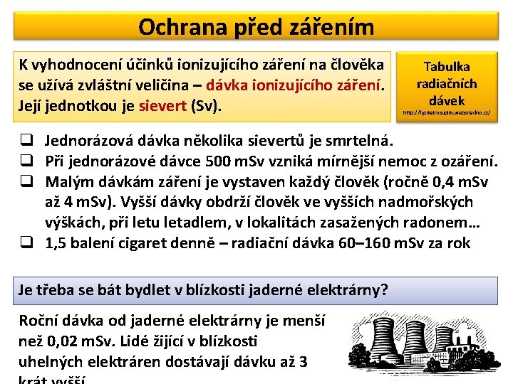 Ochrana před zářením K vyhodnocení účinků ionizujícího záření na člověka se užívá zvláštní veličina