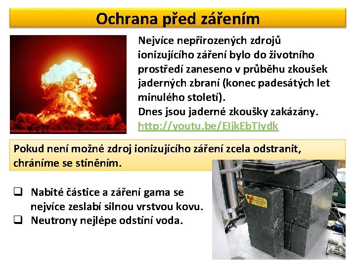 Ochrana před zářením Nejvíce nepřirozených zdrojů ionizujícího záření bylo do životního prostředí zaneseno v