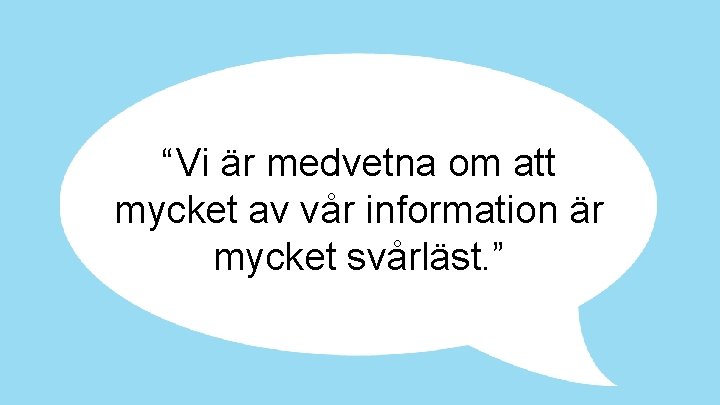“Vi är medvetna om att mycket av vår information är mycket svårläst. ” “Vi är medvetna om att mycket av vår information är mycket svårläst. ”