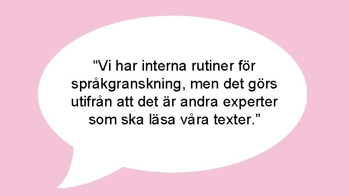 “Vi har interna rutiner för språkgranskning, men det görs utifrån att det är andra “Vi har interna rutiner för språkgranskning, men det görs utifrån att det är andra