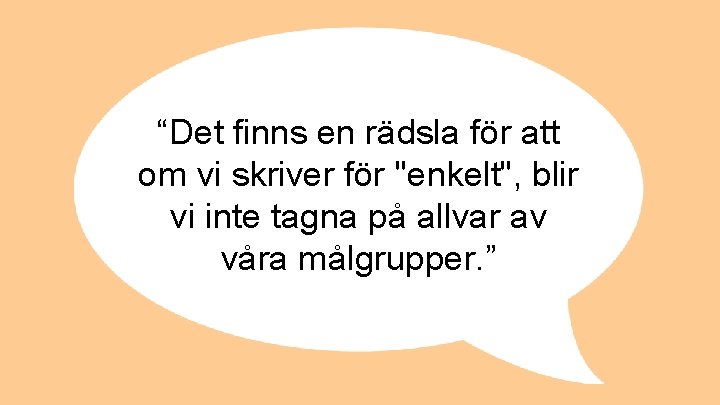 “Det finns en rädsla för att om vi skriver för "enkelt", blir vi inte “Det finns en rädsla för att om vi skriver för "enkelt", blir vi inte