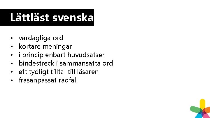 Lättläst svenska • • • vardagliga ord kortare meningar i princip enbart huvudsatser bindestreck Lättläst svenska • • • vardagliga ord kortare meningar i princip enbart huvudsatser bindestreck