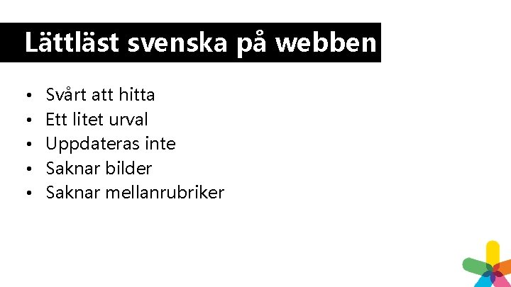 Lättläst svenska på webben • • • Svårt att hitta Ett litet urval Uppdateras Lättläst svenska på webben • • • Svårt att hitta Ett litet urval Uppdateras