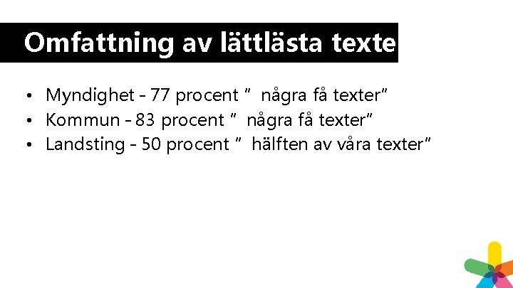 Omfattning av lättlästa texter • Myndighet – 77 procent ”några få texter” • Kommun Omfattning av lättlästa texter • Myndighet – 77 procent ”några få texter” • Kommun