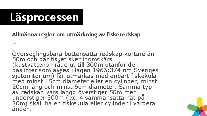 Läsprocessen Allmänna regler om utmärkning av fiskeredskap … Överseglingsbara bottensatta redskap kortare än 50 Läsprocessen Allmänna regler om utmärkning av fiskeredskap … Överseglingsbara bottensatta redskap kortare än 50