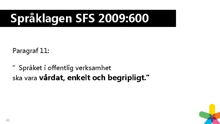Språklagen SFS 2009: 600 Paragraf 11: ”Språket i offentlig verksamhet ska vara vårdat, enkelt Språklagen SFS 2009: 600 Paragraf 11: ”Språket i offentlig verksamhet ska vara vårdat, enkelt